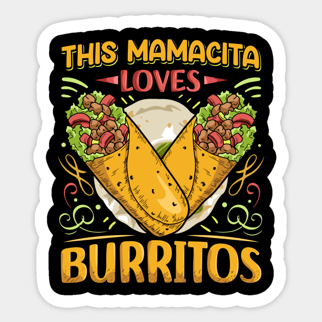 This mamacita loves burritos Quote for a Burrito Lady Burrito Mexican Food Sticker TeePublic